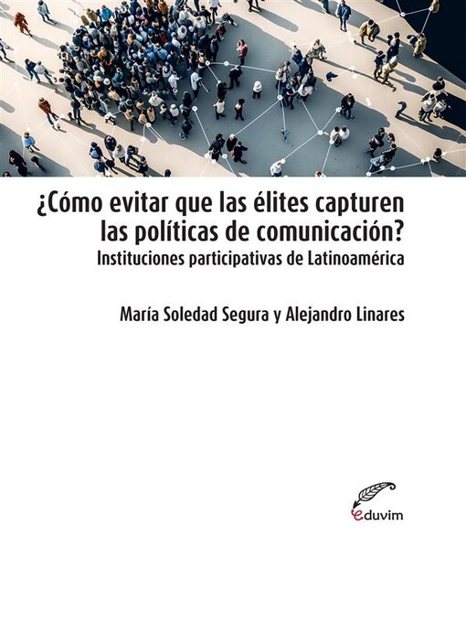 Title details for ¿Cómo evitar que las élites capturen las políticas de comunicación? by María Soledad Segura - Available